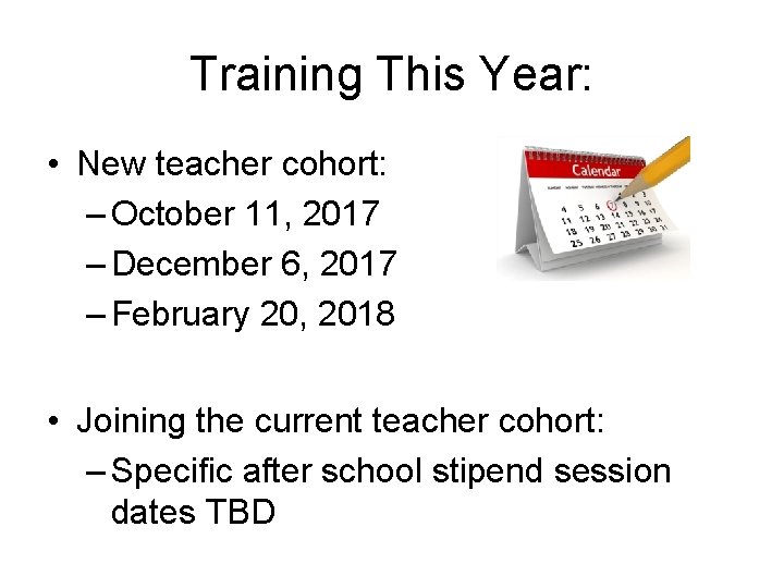 Training This Year: • New teacher cohort: – October 11, 2017 – December 6,