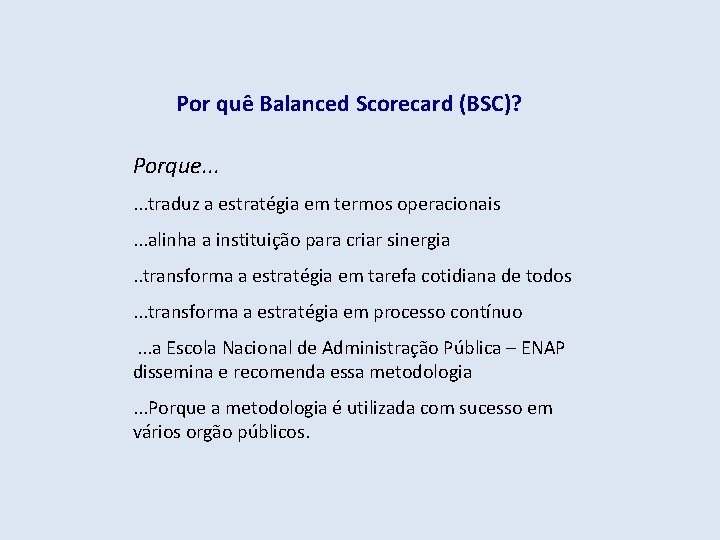 Por quê Balanced Scorecard (BSC)? Porque. . . traduz a estratégia em termos operacionais