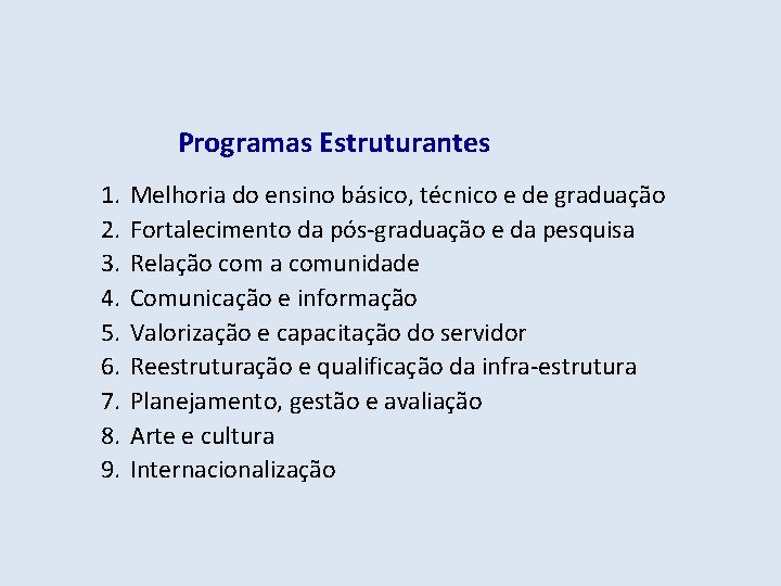 Programas Estruturantes 1. 2. 3. 4. 5. 6. 7. 8. 9. Melhoria do ensino