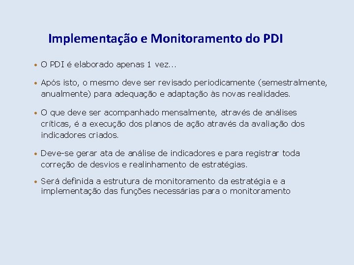 Implementação e Monitoramento do PDI • O PDI é elaborado apenas 1 vez. .