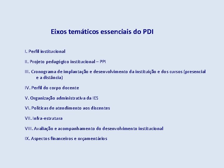 Eixos temáticos essenciais do PDI I. Perfil institucional II. Projeto pedagógico institucional – PPI