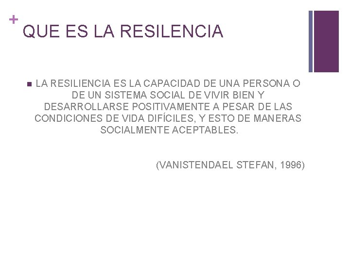 + QUE ES LA RESILENCIA n LA RESILIENCIA ES LA CAPACIDAD DE UNA PERSONA