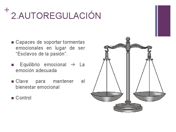 + 2. AUTOREGULACIÓN n Capaces de soportar tormentas emocionales en lugar de ser “Esclavos