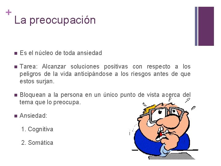 + La preocupación n Es el núcleo de toda ansiedad n Tarea: Alcanzar soluciones