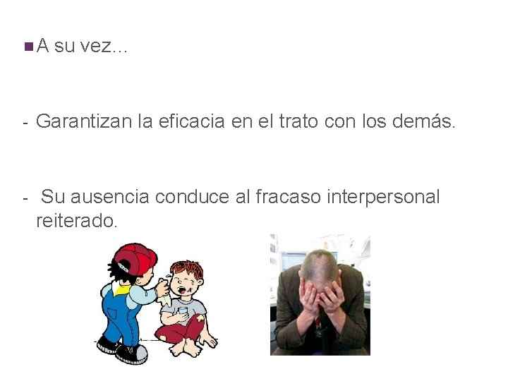 n. A su vez… - Garantizan la eficacia en el trato con los demás.