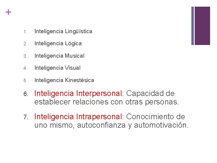 + 1. Inteligencia Lingüística 2. Inteligencia Lógica 3. Inteligencia Musical 4. Inteligencia Visual 5.