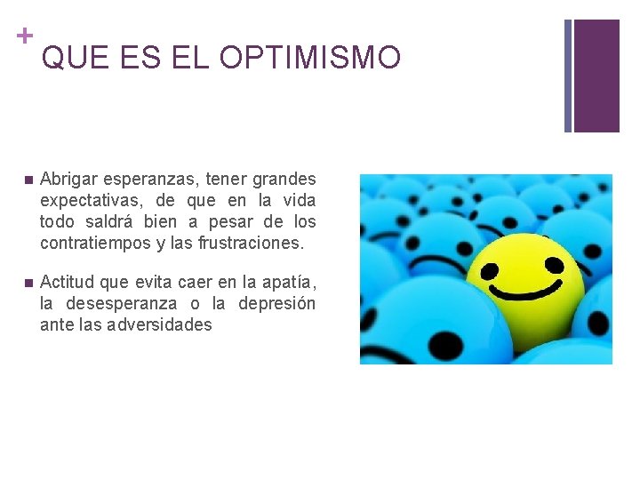 + QUE ES EL OPTIMISMO n Abrigar esperanzas, tener grandes expectativas, de que en