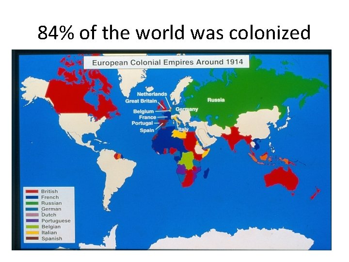 84% of the world was colonized 84% of the world was colonized