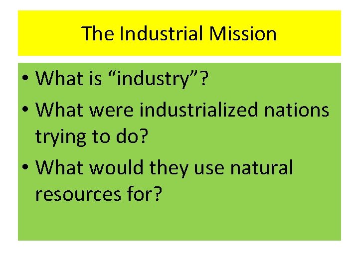 The Industrial Mission • What is “industry”? • What were industrialized nations trying to The Industrial Mission • What is “industry”? • What were industrialized nations trying to