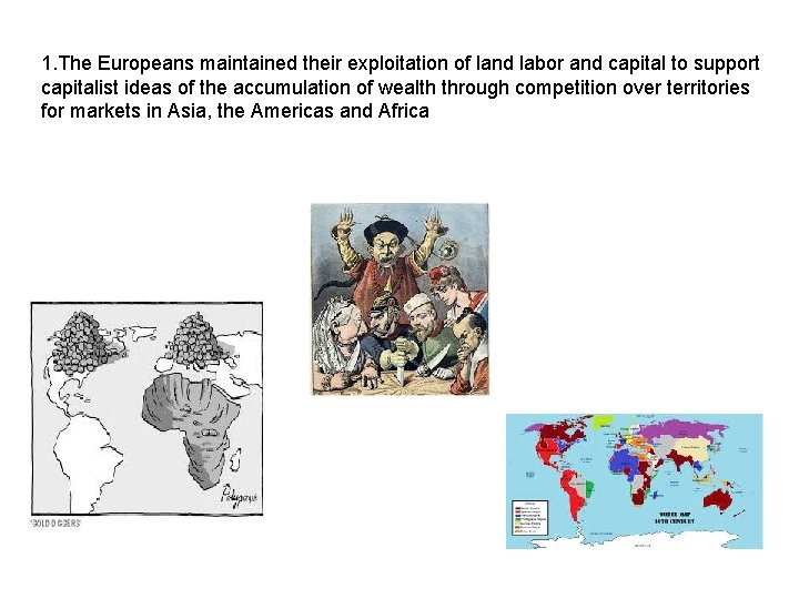 1. The Europeans maintained their exploitation of land labor and capital to support capitalist 1. The Europeans maintained their exploitation of land labor and capital to support capitalist