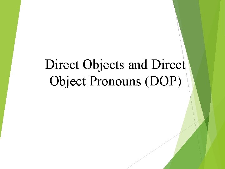 Direct Objects and Direct Object Pronouns (DOP) 