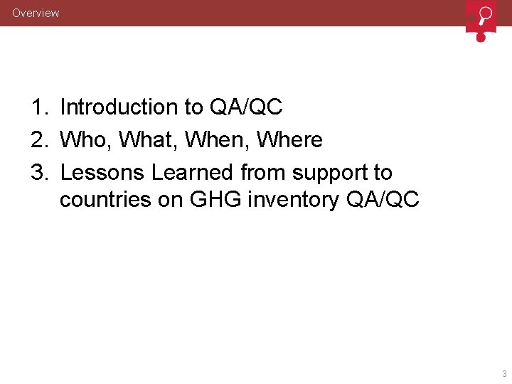 Overview 1. Introduction to QA/QC 2. Who, What, When, Where 3. Lessons Learned from