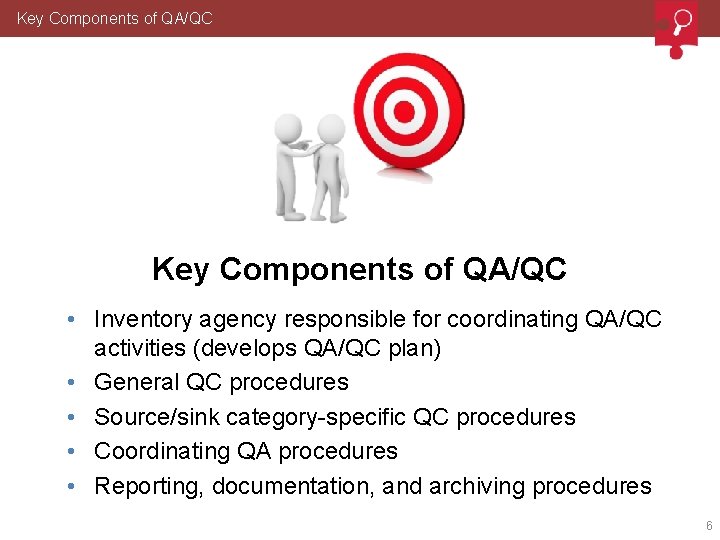 Key Components of QA/QC • Inventory agency responsible for coordinating QA/QC activities (develops QA/QC