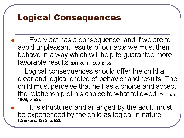Logical Consequences l Every act has a consequence, and if we are to avoid