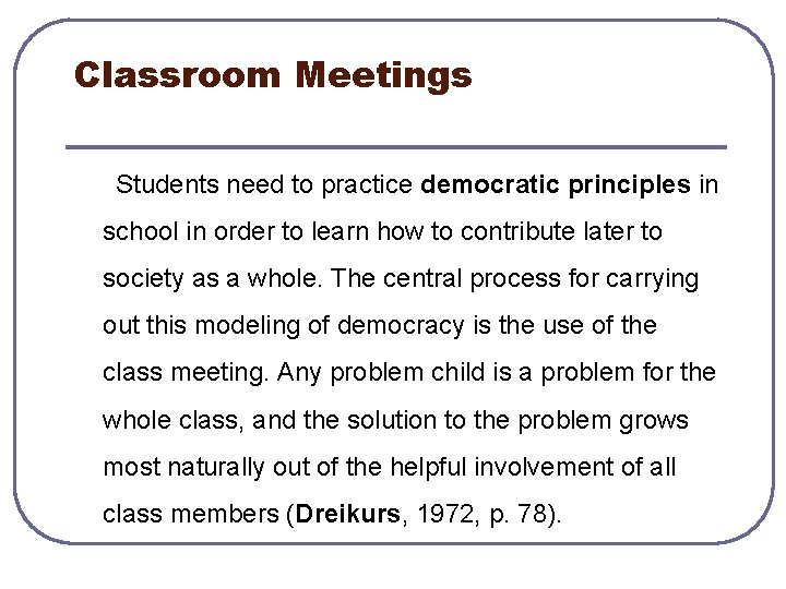 Classroom Meetings Students need to practice democratic principles in school in order to learn