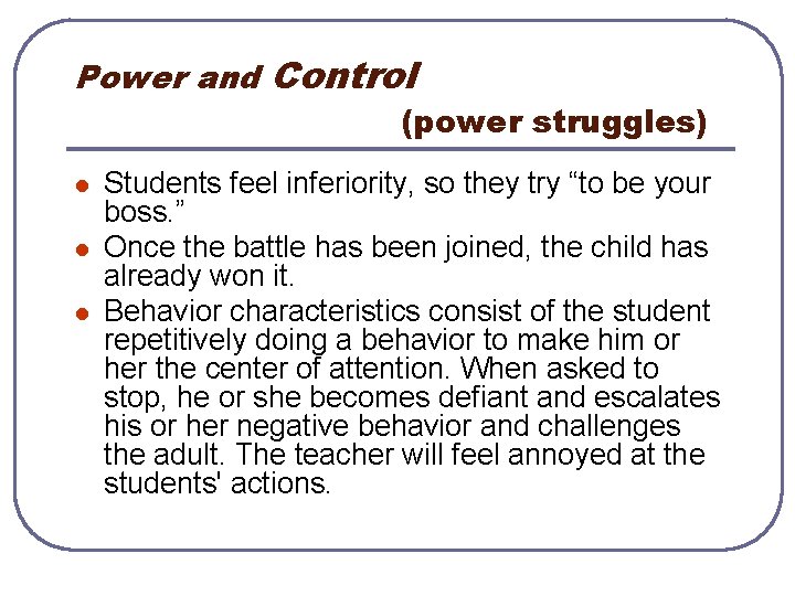 Power and Control (power struggles) l l l Students feel inferiority, so they try