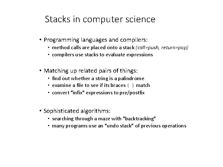 Stacks in computer science • Programming languages and compilers: • method calls are placed