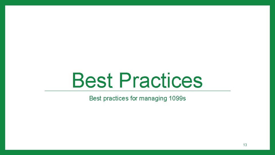 Best Practices Best practices for managing 1099 s 13 