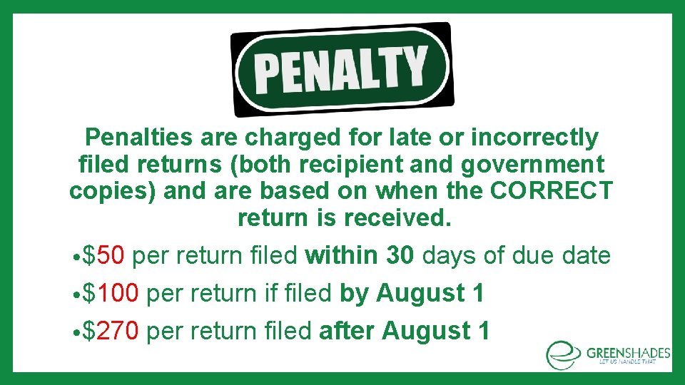 Penalties are charged for late or incorrectly filed returns (both recipient and government copies)