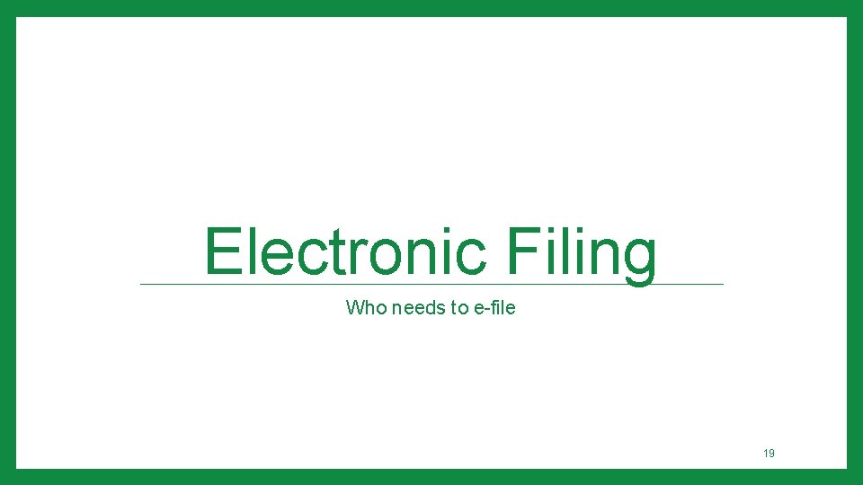 Electronic Filing Who needs to e-file 19 