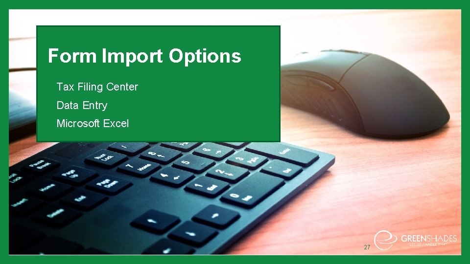 Form Import Options • Tax Filing Center • Data Entry • Microsoft Excel 27