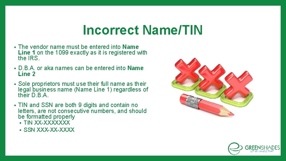 Incorrect Name/TIN • The vendor name must be entered into Name Line 1 on