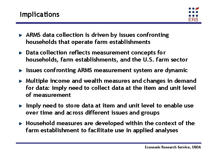 Implications ARMS data collection is driven by issues confronting households that operate farm establishments
