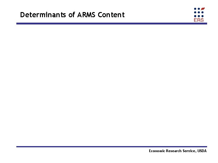 Determinants of ARMS Content Economic Research Service, USDA 