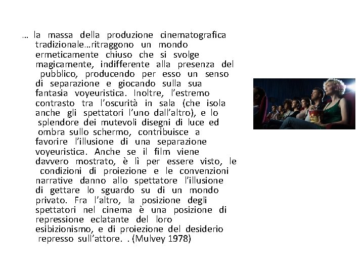 … la massa della produzione cinematografica tradizionale…ritraggono un mondo ermeticamente chiuso che si svolge