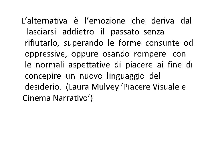  L’alternativa è l’emozione che deriva dal lasciarsi addietro il passato senza rifiutarlo, superando