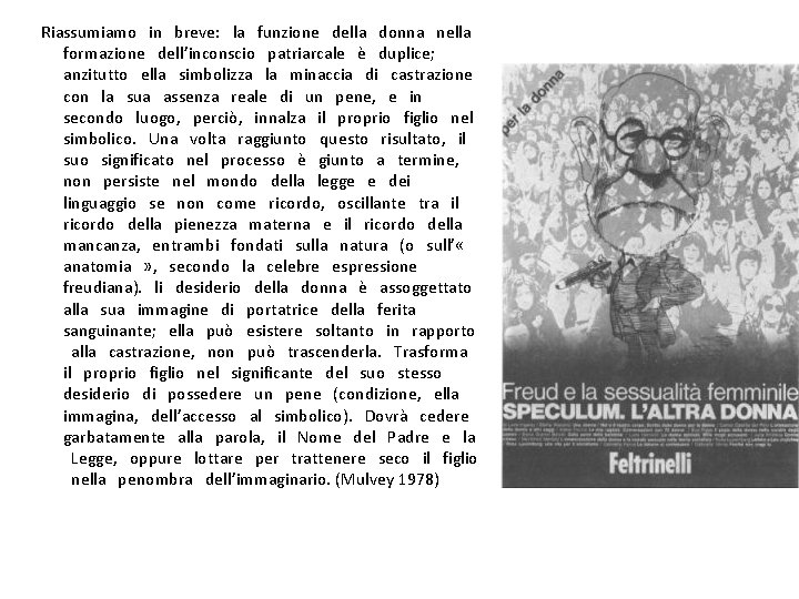  Riassumiamo in breve: la funzione della donna nella formazione dell’inconscio patriarcale è duplice;