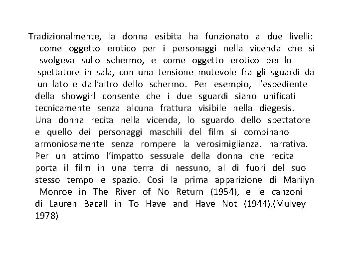  Tradizionalmente, la donna esibita ha funzionato a due livelli: come oggetto erotico per