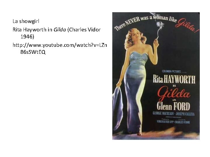 La showgirl Rita Hayworth in Gilda (Charles Vidor 1946) http: //www. youtube. com/watch? v=LZn