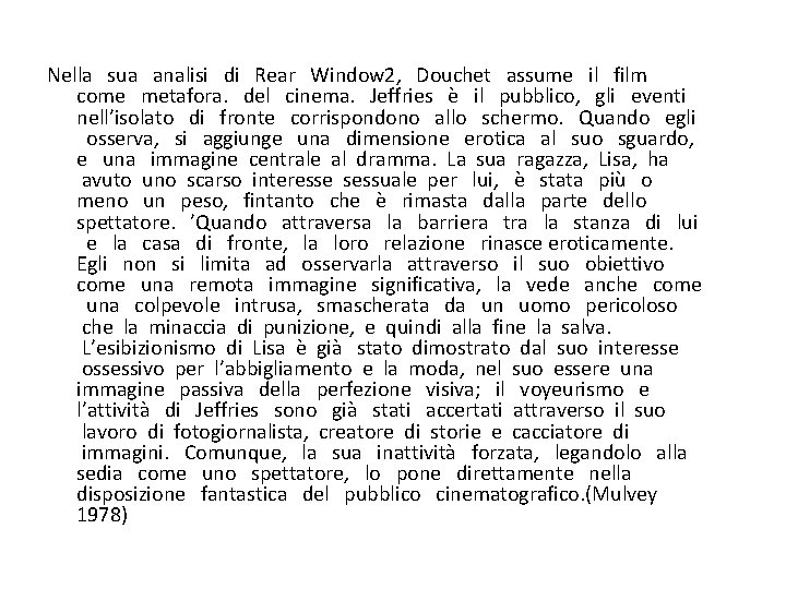 Nella sua analisi di Rear Window 2, Douchet assume il film come metafora. del