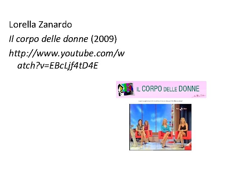 Lorella Zanardo Il corpo delle donne (2009) http: //www. youtube. com/w atch? v=EBc. Ljf