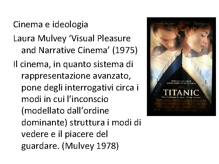 Cinema e ideologia Laura Mulvey ‘Visual Pleasure and Narrative Cinema’ (1975) Il cinema, in