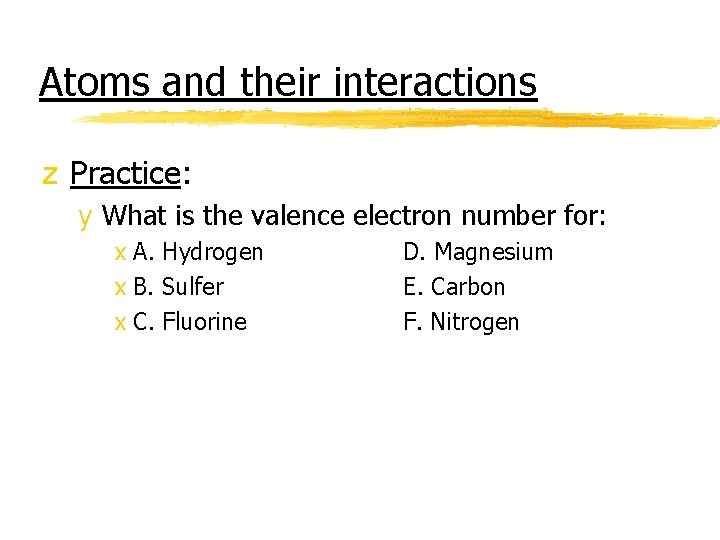 Atoms and their interactions z Practice: y What is the valence electron number for: