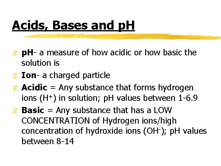 Acids, Bases and p. H z p. H- a measure of how acidic or