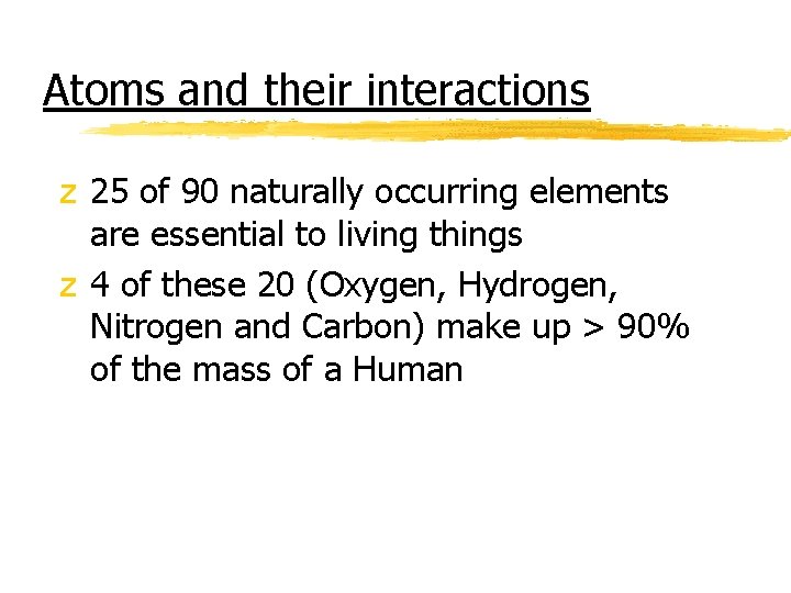 Atoms and their interactions z 25 of 90 naturally occurring elements are essential to
