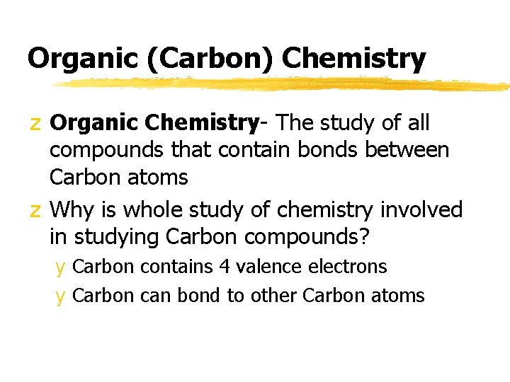 Organic (Carbon) Chemistry z Organic Chemistry- The study of all compounds that contain bonds