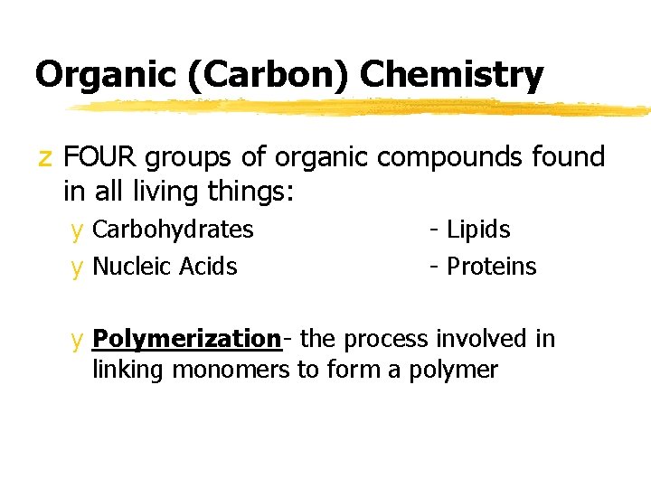 Organic (Carbon) Chemistry z FOUR groups of organic compounds found in all living things: