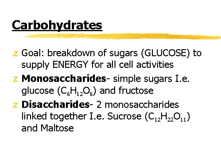 Carbohydrates z Goal: breakdown of sugars (GLUCOSE) to supply ENERGY for all cell activities