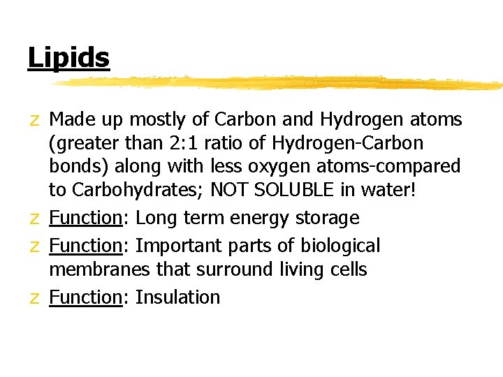Lipids z Made up mostly of Carbon and Hydrogen atoms (greater than 2: 1