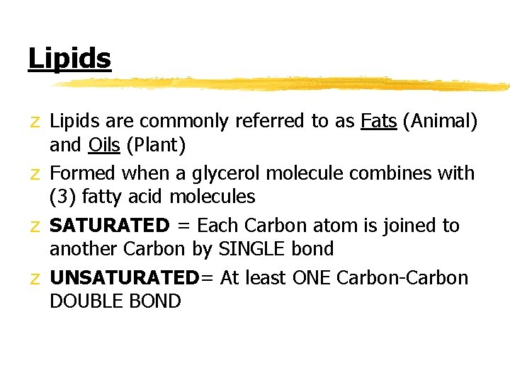 Lipids z Lipids are commonly referred to as Fats (Animal) and Oils (Plant) z