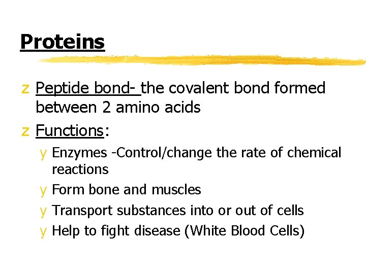 Proteins z Peptide bond- the covalent bond formed between 2 amino acids z Functions: