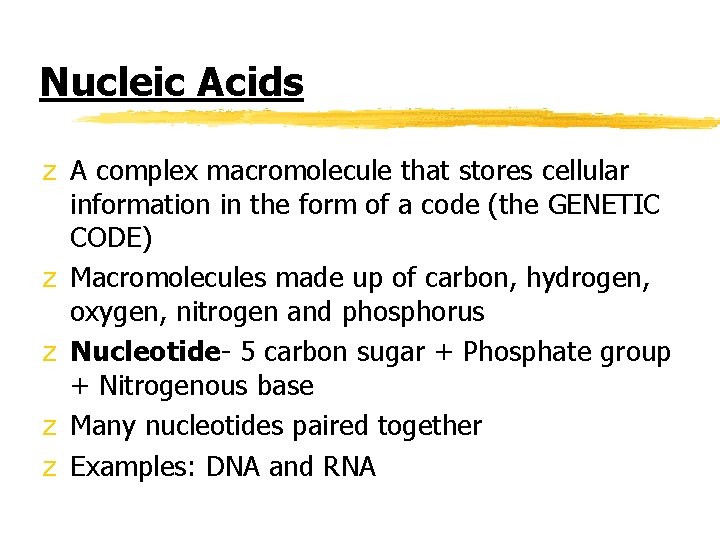 Nucleic Acids z A complex macromolecule that stores cellular information in the form of