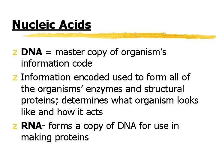 Nucleic Acids z DNA = master copy of organism’s information code z Information encoded