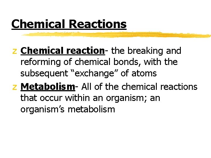 Chemical Reactions z Chemical reaction- the breaking and reforming of chemical bonds, with the