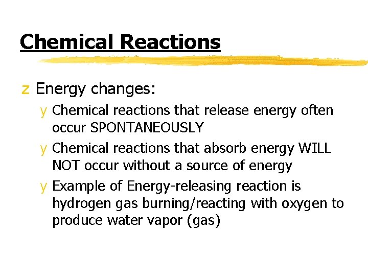 Chemical Reactions z Energy changes: y Chemical reactions that release energy often occur SPONTANEOUSLY