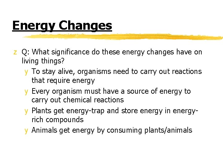 Energy Changes z Q: What significance do these energy changes have on living things?